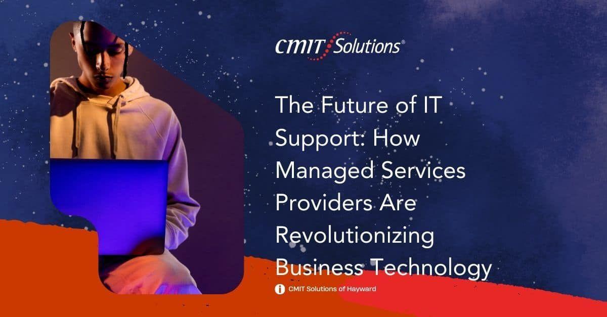 The Future of IT Support: How Managed Services Providers Are Revolutionizing Business Technology