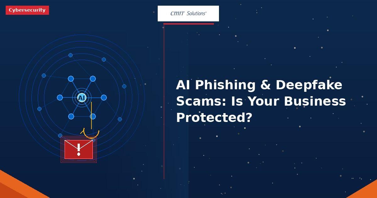 AI Phishing & Deepfake Scams: Is Your Business Protected?